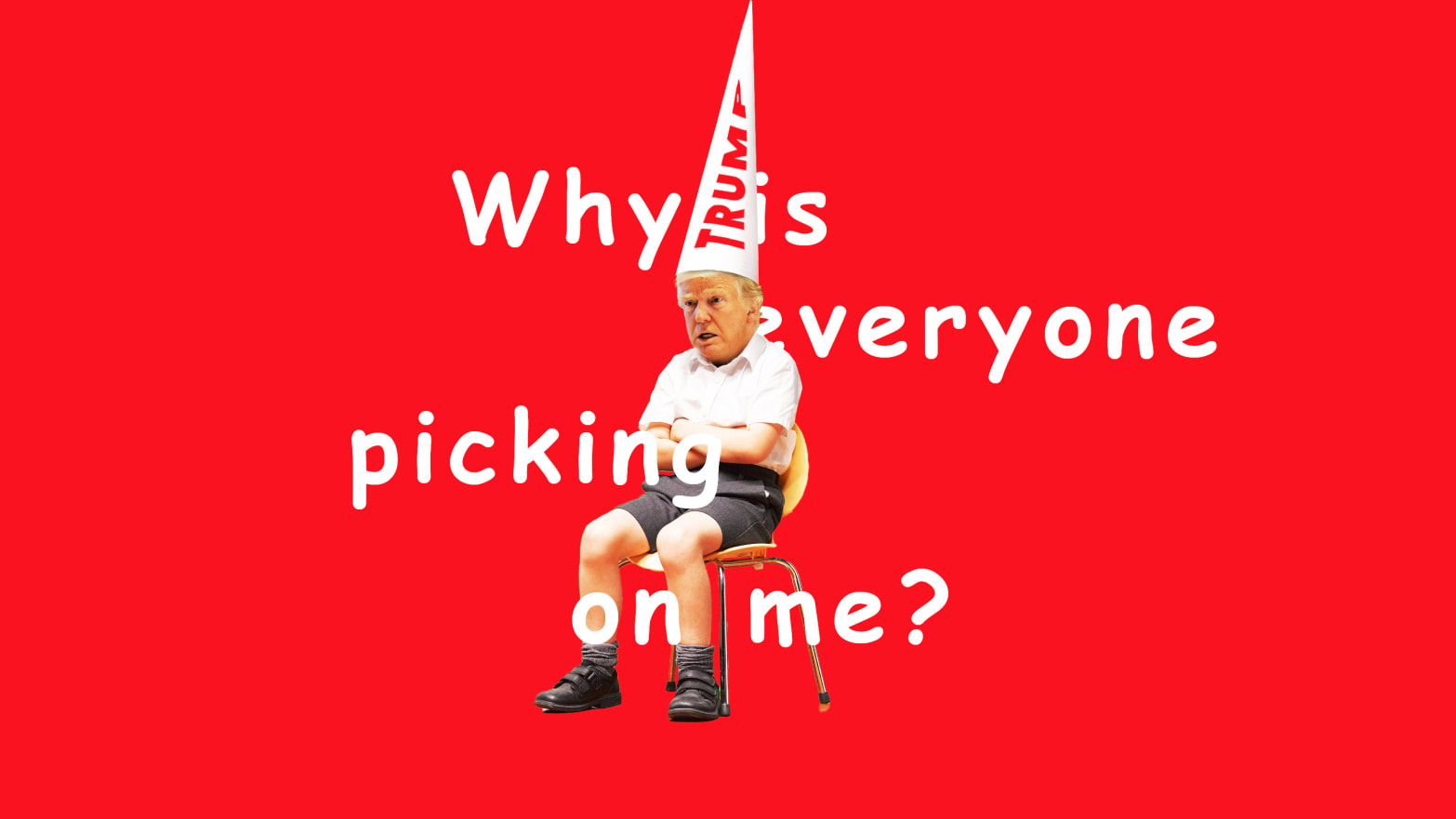 A photo illustration of Donald Trump as a sad child with the words "why is everyone picking on me?" overlayed.