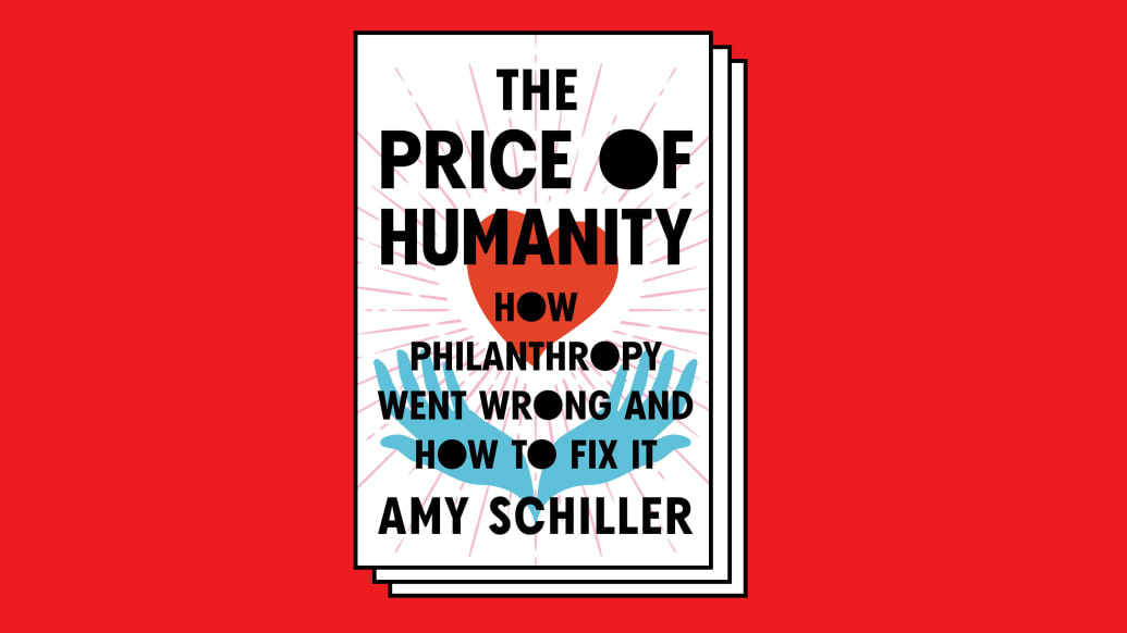 Alt: A photo illustration shows the cover of Amy Schiller’s book “The Price of Humanity: How Philanthropy Went Wrong And How to Fix It