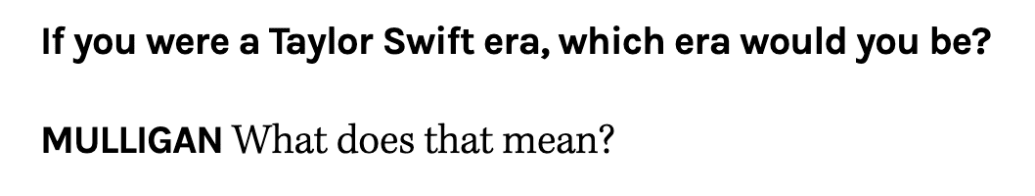 reads: Which Taylor Swift Era would you Be? MULLIGAN: What does that mean?